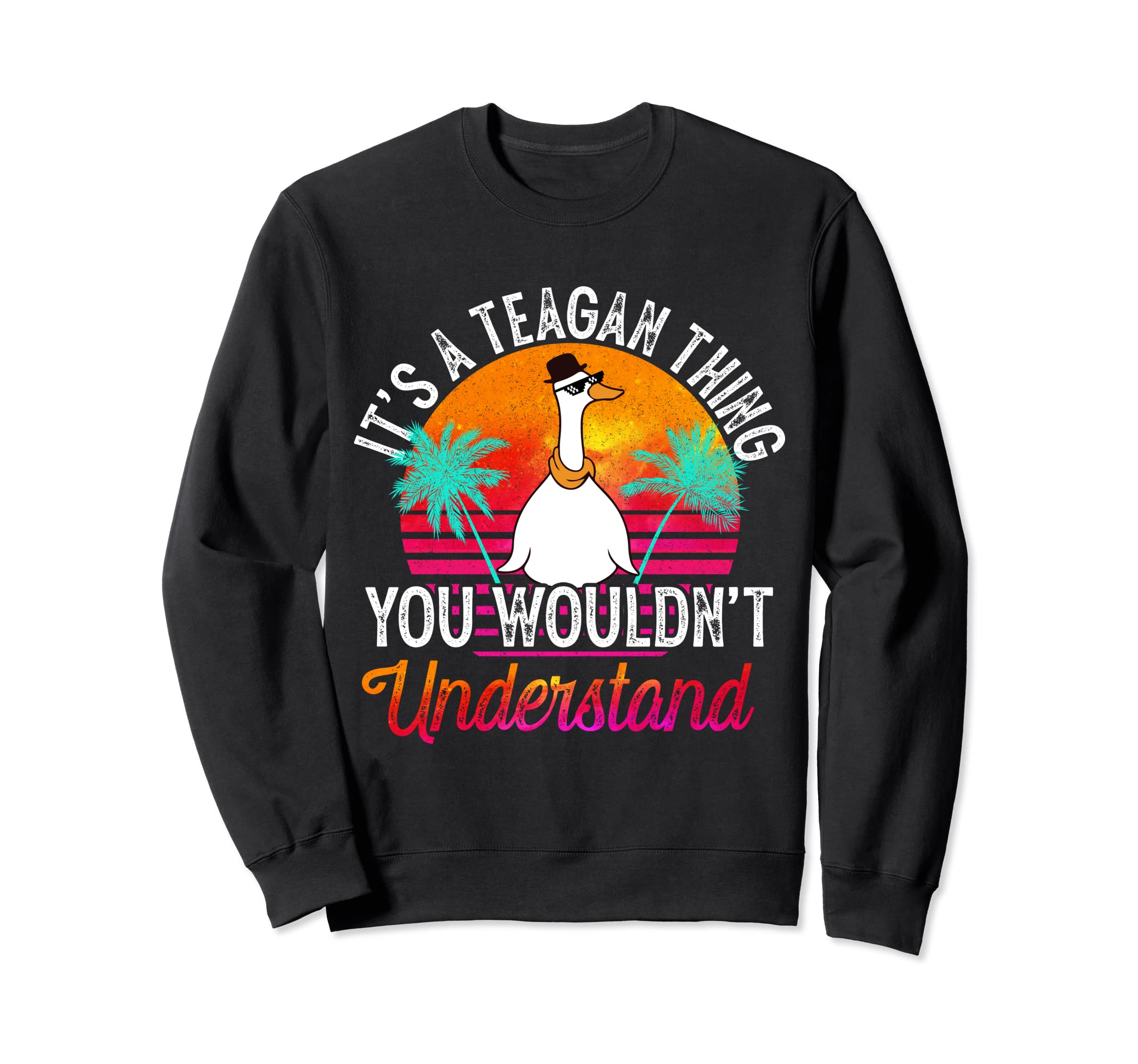 It's A Teagan Thing You Wouldn't Understand Funny Teagan Sweatshirt