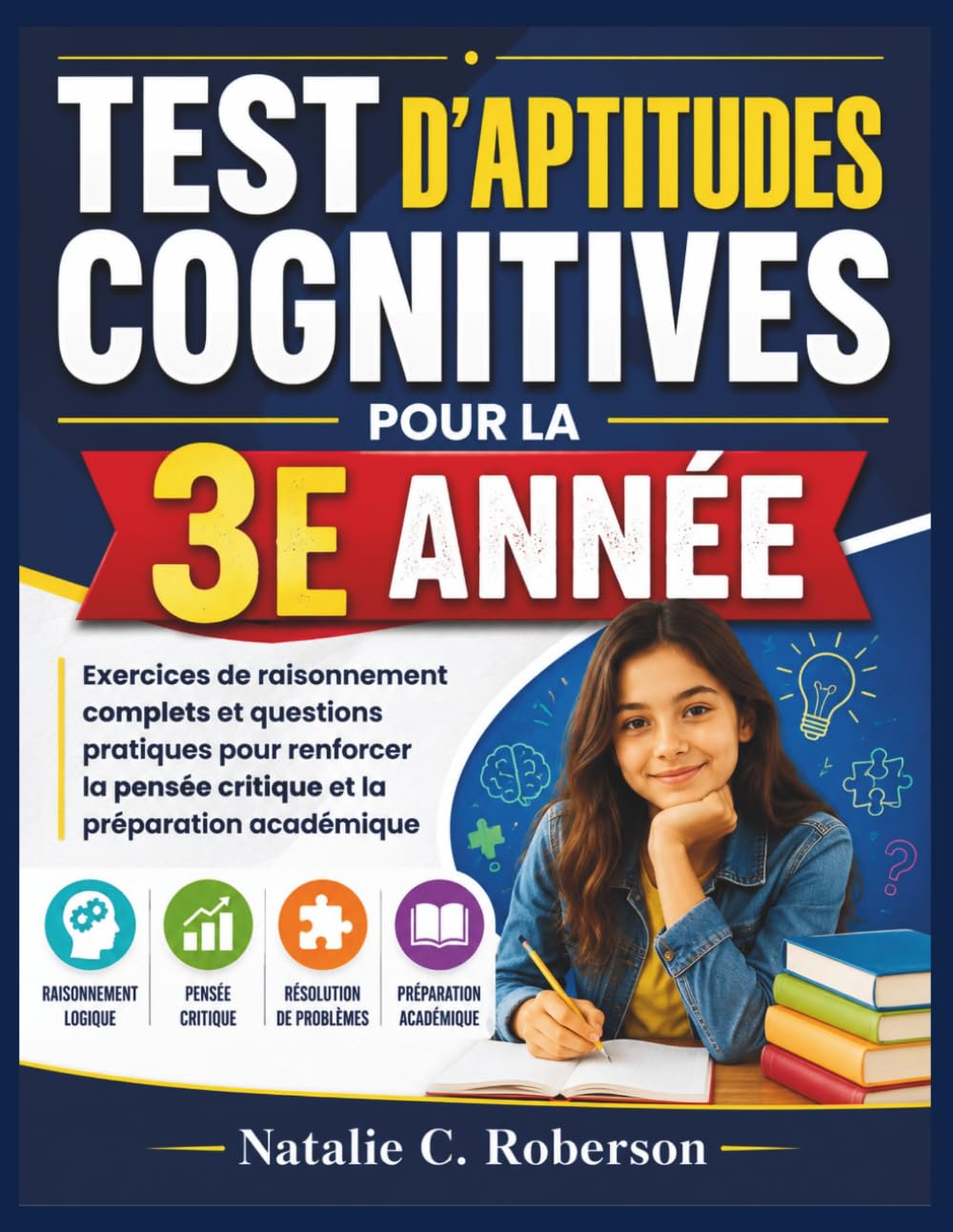 TEST D'APTITUDES COGNITIVES POUR LA 3E ANNÉE: Exercices de raisonnement complets et questions pratiques pour renforcer la pensée critique et la préparation académique