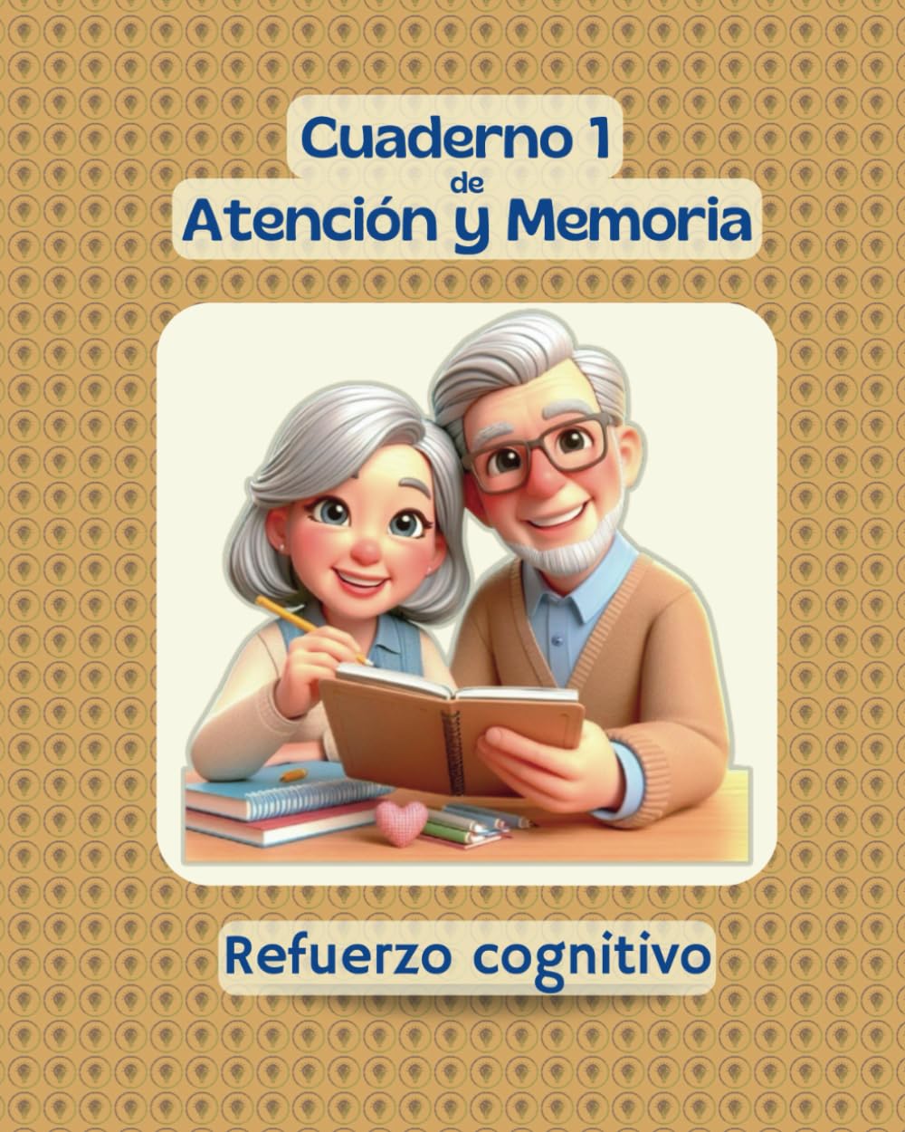 Cuaderno de Atención y Memoria 1, refuerzo cognitivo.: Memoria corto y largo plazo, atención sostenida, rastreo visual, praxias, motricidad fina, salud mental, etc..