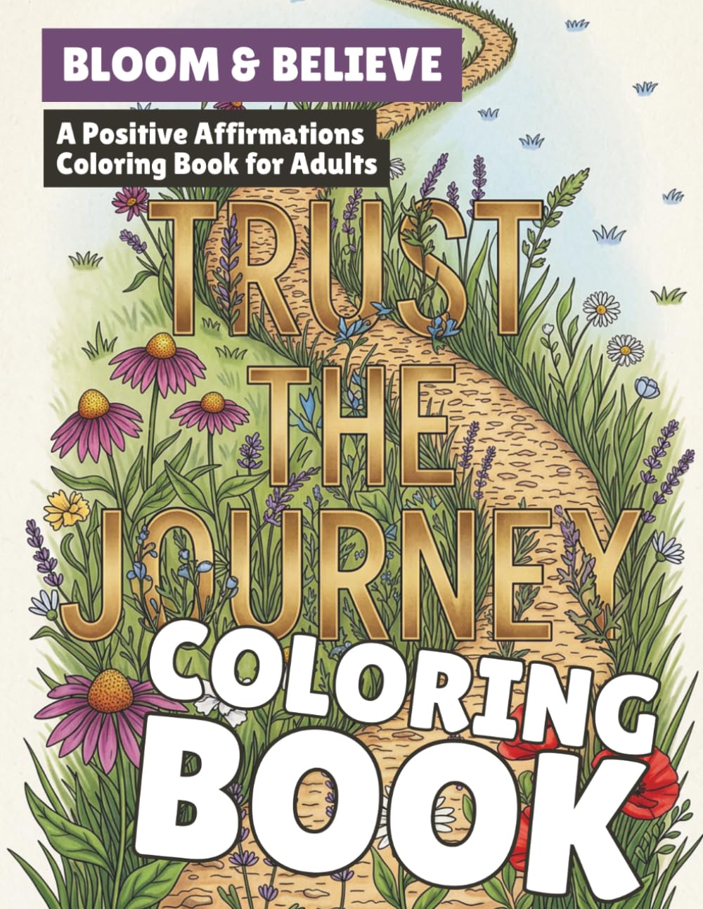 Bloom & Believe: A Positive Affirmations Coloring Book for Adults