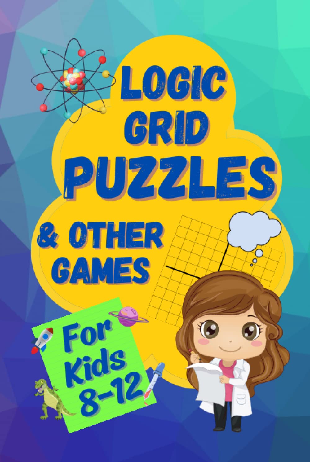 Logic Grid Puzzles & Other Games: A Fun and Challenging Logic Workbook for Kids 8-12 (Logic Games for Smart Kids)