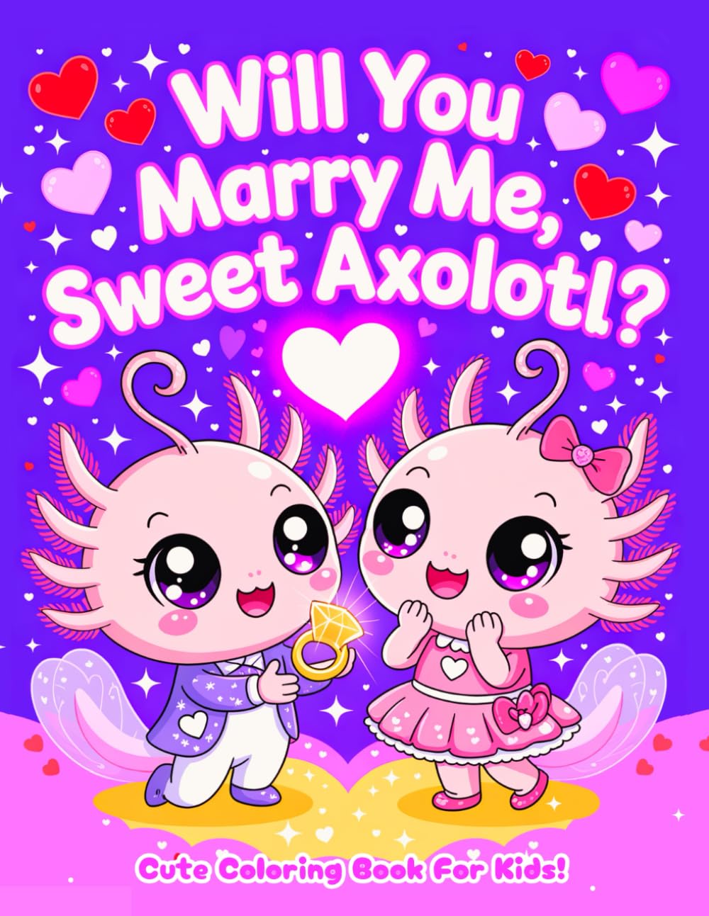 Will You Marry Me, Sweet Axolotl?: Cute Coloring Book For Kids!