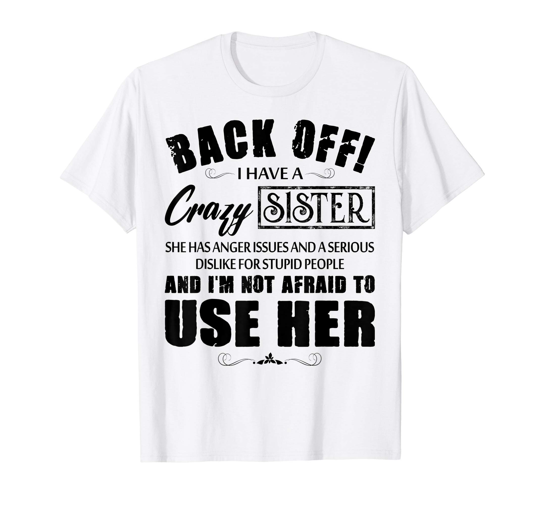 Funny Sister Lover Shirt by T&TBack Off I Have A Crazy Sister She Has Anger Issues T-ShirtOEKO-TEX STANDARD 100