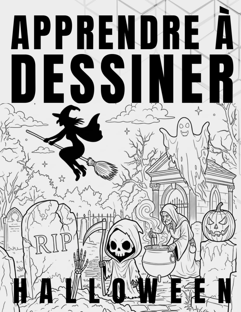 Apprendre à Dessiner Halloween: Dessins faciles étape par étape pour débutants, adolescents et adultes : citrouilles, fantômes, sorcières, vampires, monstres et personnages effrayants