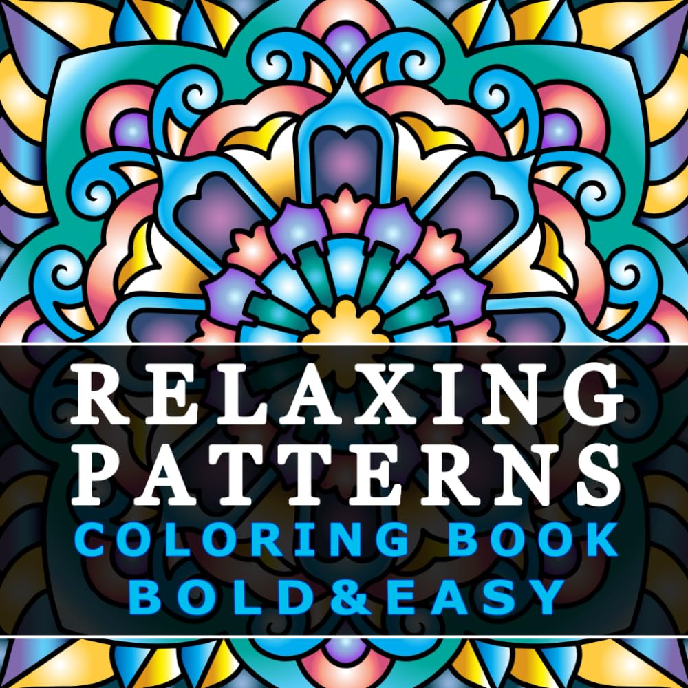 Relaxing Patterns: Coloring Book for Adults and Kids – Bold, Easy, and Big Designs for Relaxation Featuring Mindfulness Mandalas for Stress Relief