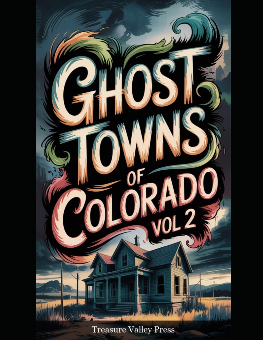 Ghost Towns of Colorado Vol 2: Silver Booms, Gold Camps, and High-Country Mining Ruins (United States Ghost Towns)