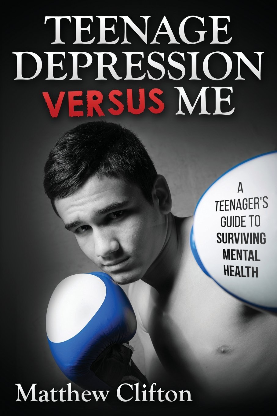 Teenager's Guide to Surviving Mental Health: Teenage Depression Versus Me
