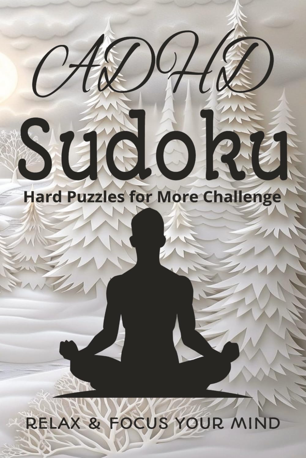 ADHD Sudoku Hard Puzzles for More Challenge: Relax & Focus Your Mind (ADHD Series)