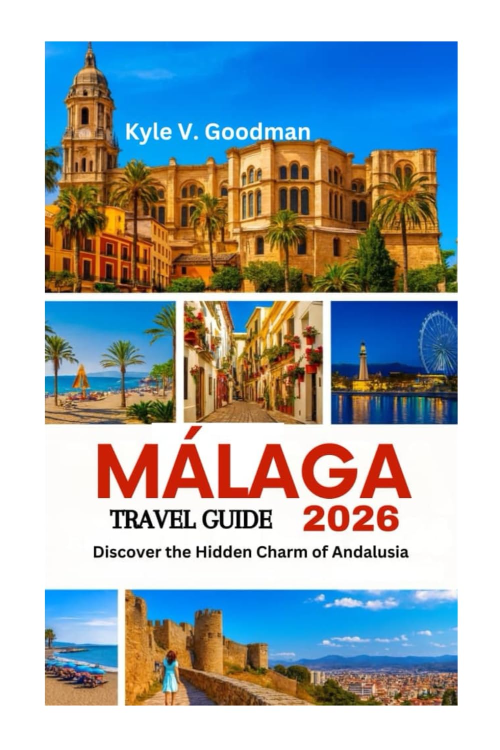 MÁLAGA TRAVEL GUIDE 2026: Discover the Hidden Charm of Andalusia