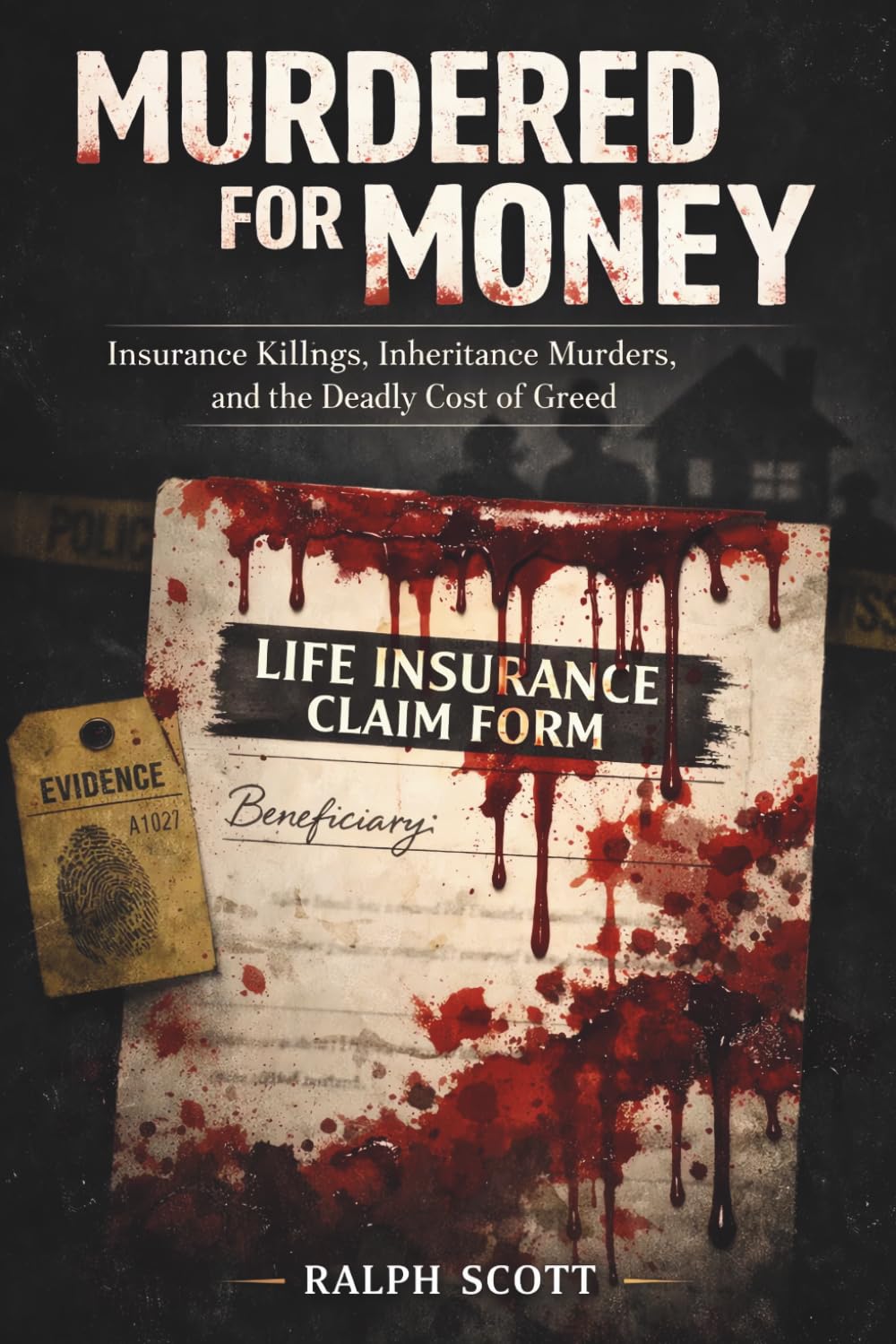 Murdered for Money: Insurance Killings, Inheritance Murders, and the Deadly Cost of Greed