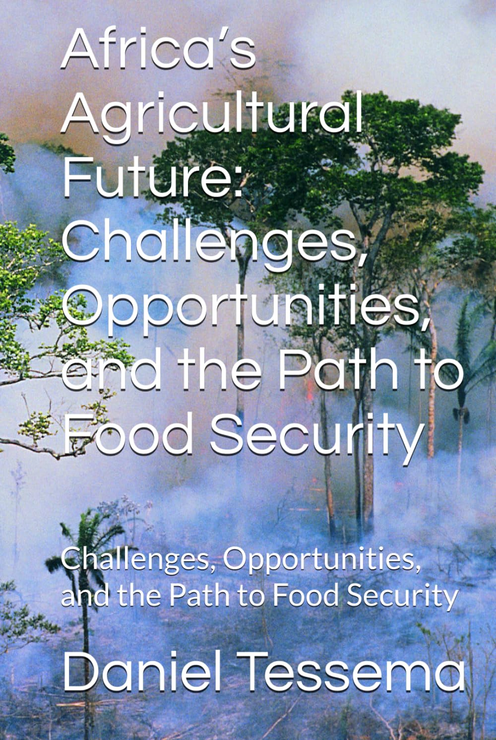 Africa’s Agricultural Future: Challenges, Opportunities, and the Path to Food Security: Challenges, Opportunities, and the Path to Food Security