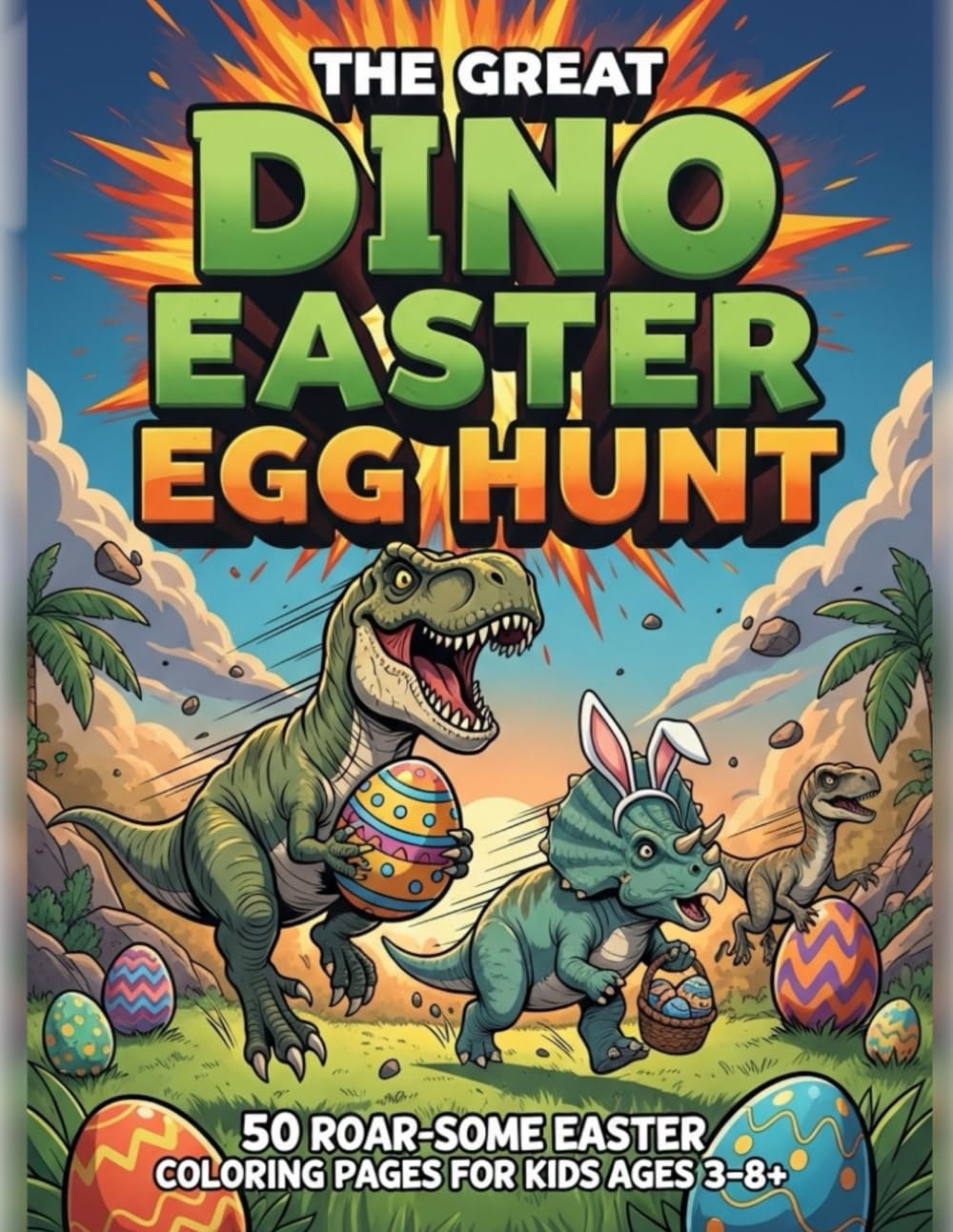 The Great Dino Easter Egg Hunt: 50 Roar-some Easter Coloring Pages for Kids Ages 3–8+