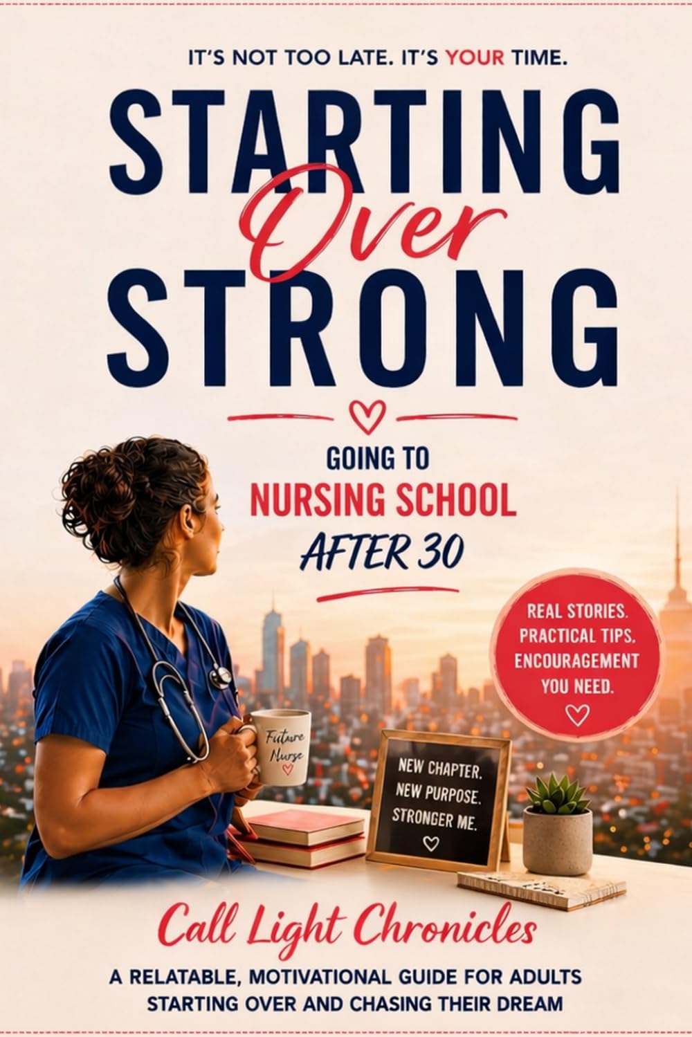 Starting Over Strong: Going to Nursing School After 30 (Call Light Chronicles)
