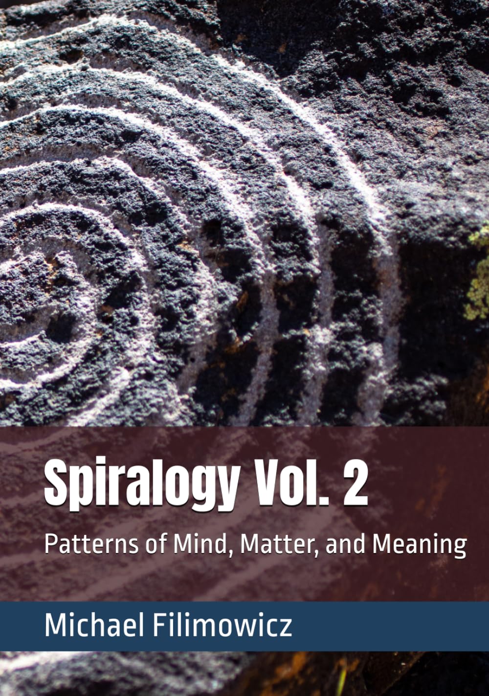 Spiralogy Vol. 2: Patterns of Mind, Matter, and Meaning (Ideas for an Unfinished World)
