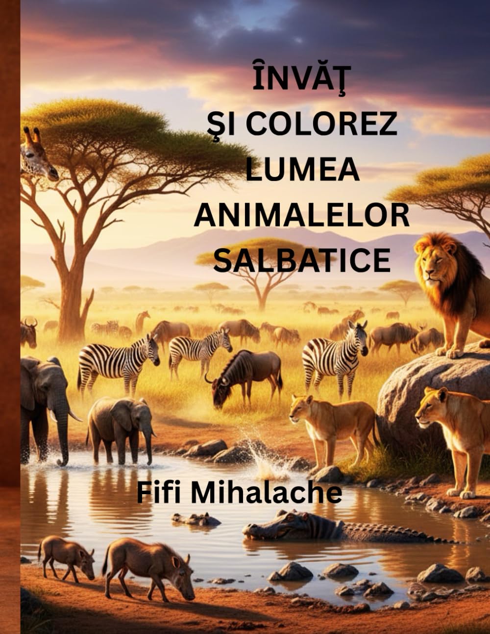 ȊNVĂŢ ŞI COLOREZ LUMEA ANIMALELOR SALBATICE: PENTRU COPII IN VARSTA DE 4 - 10 ANI