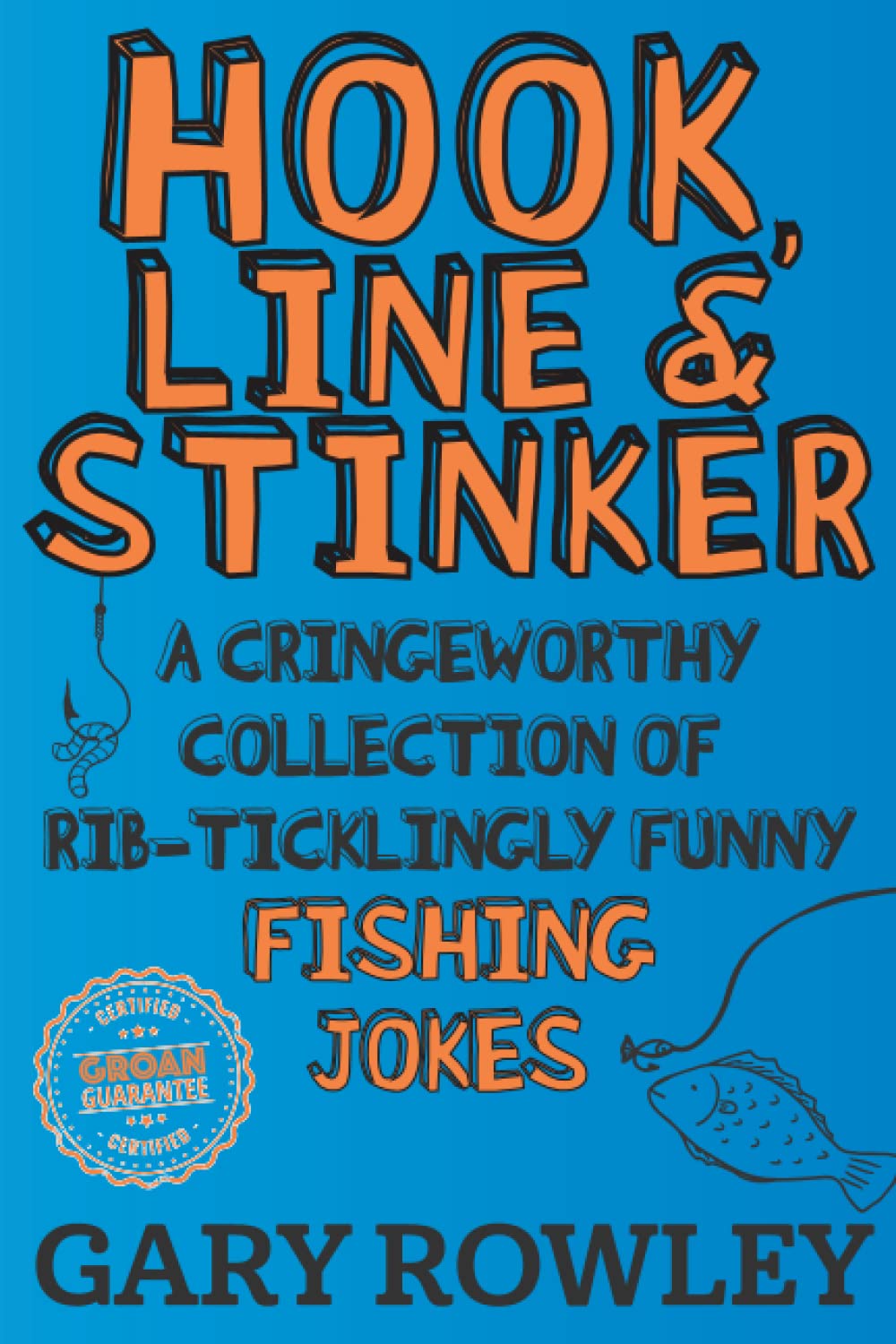 Hook, Line & Stinker: A Cringeworthy Collection of Rib-Ticklingly Funny