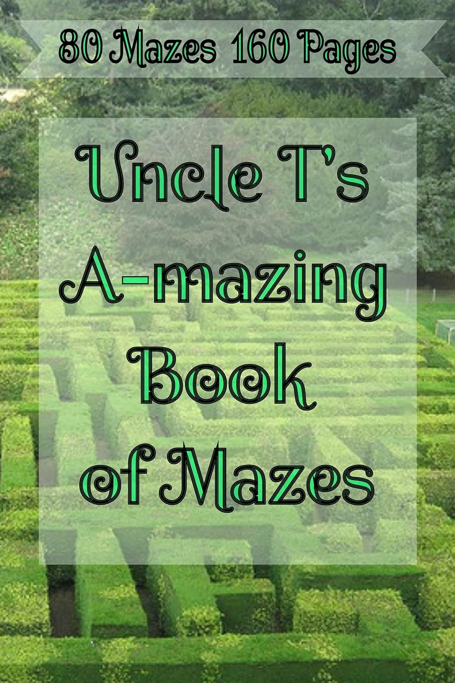 Uncle T's A-Mazing Book of Mazes!: Puzzle Maze Collection
