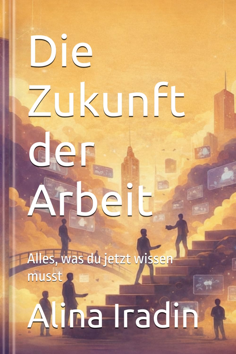 Die Zukunft der Arbeit: Alles, was du jetzt wissen musst