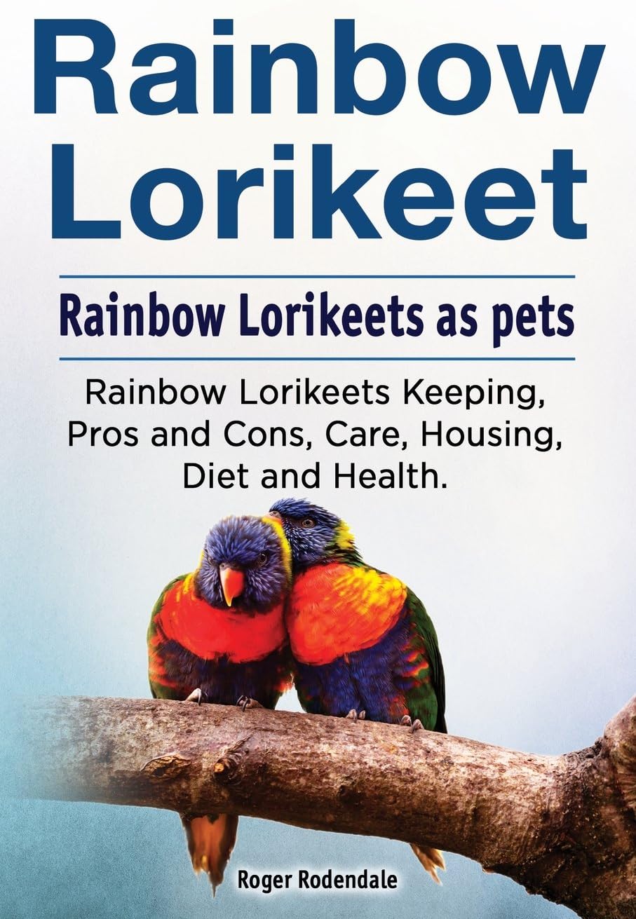 Rainbow Lorikeet. Rainbow Lorikeets as pets. Rainbow Lorikeets Keeping, Pros and Cons, Care, Housing, Diet and Health.