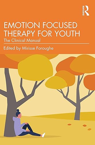 Emotion Focused Therapy for Youth The Clinical Manual