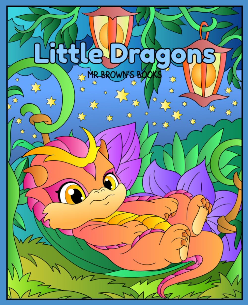 Little Dragons: 30 Pages of Cute and Playful Dragons to Color (Fantasy Creatures & Characters)
