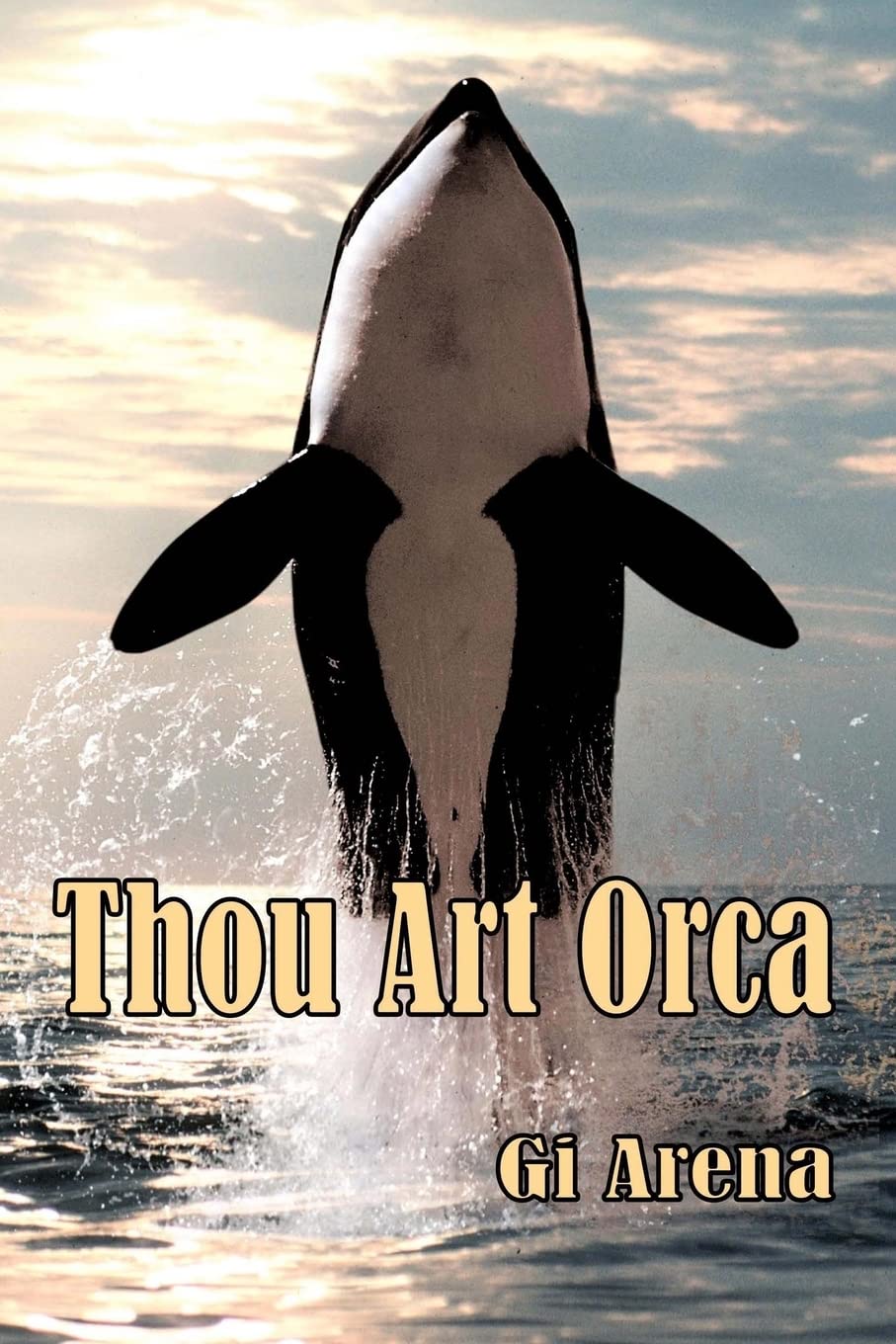 Thou Art Orca: Orcinus Orca: Killer Whale, Largest of the Dolphin Species