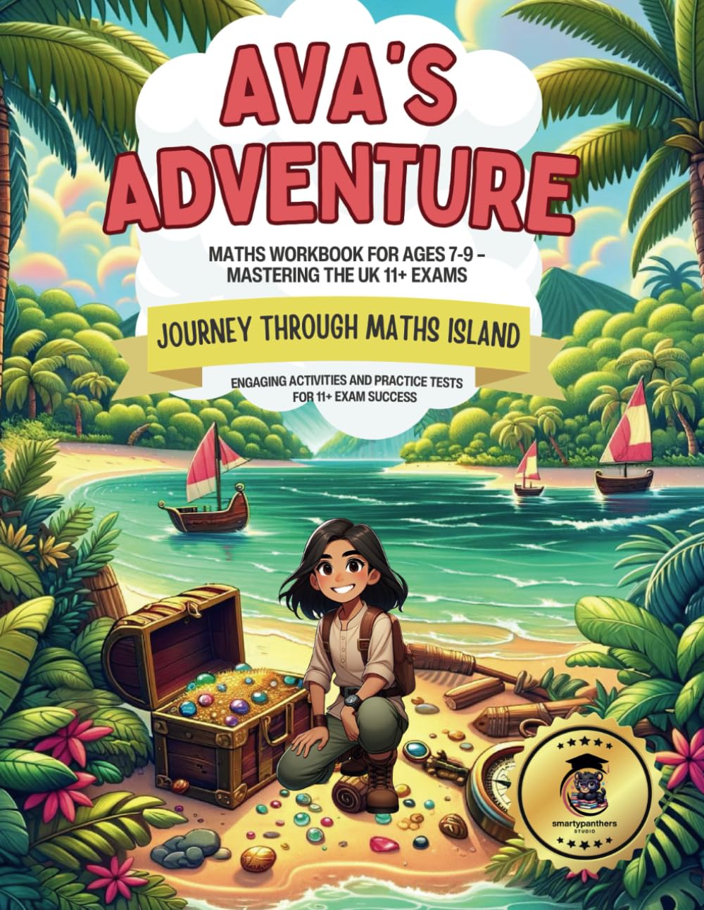 Ava's Adventure Maths Workbook for Ages 7-9 – Mastering the UK 11+ Exams: Journey Through Maths Island Engaging Activities and Practice Tests for 11+ Exam Success