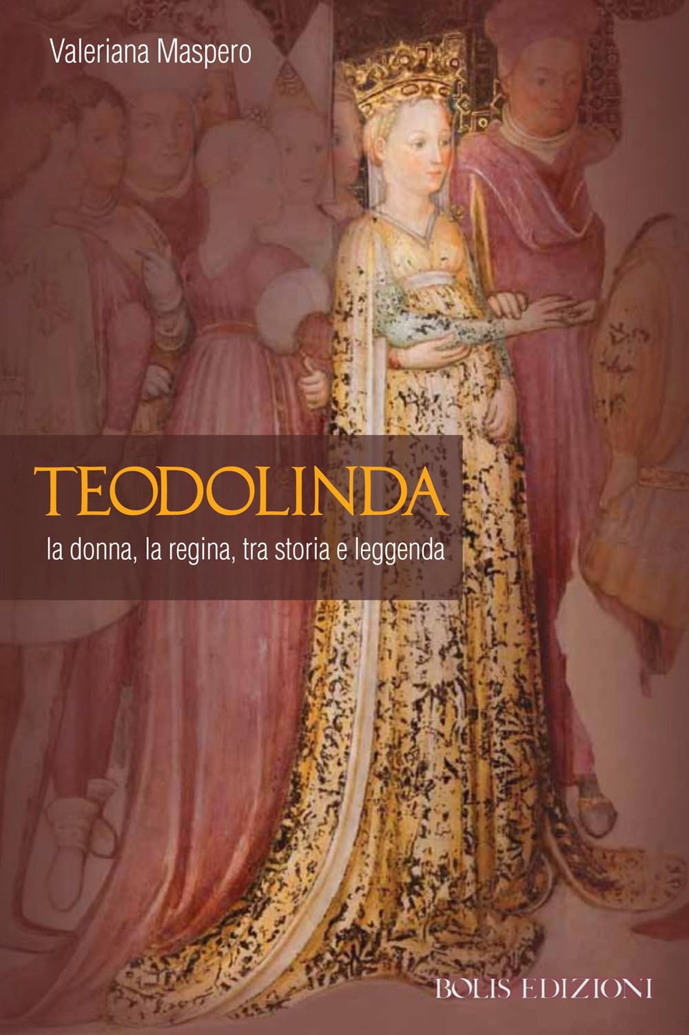 Teodolinda. La donna, la regina tra storia e leggenda