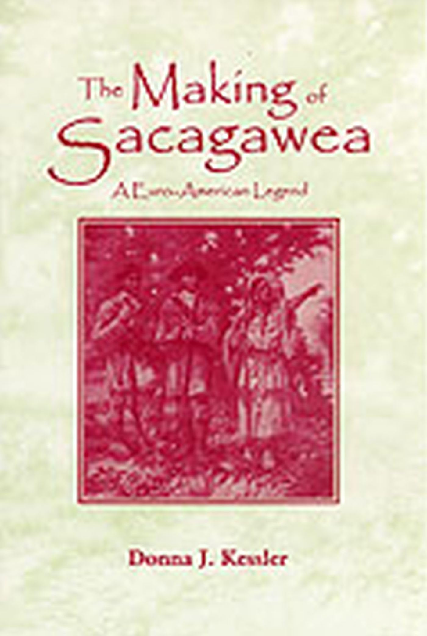 The Making of Sacagawea: A Euro-American Legend