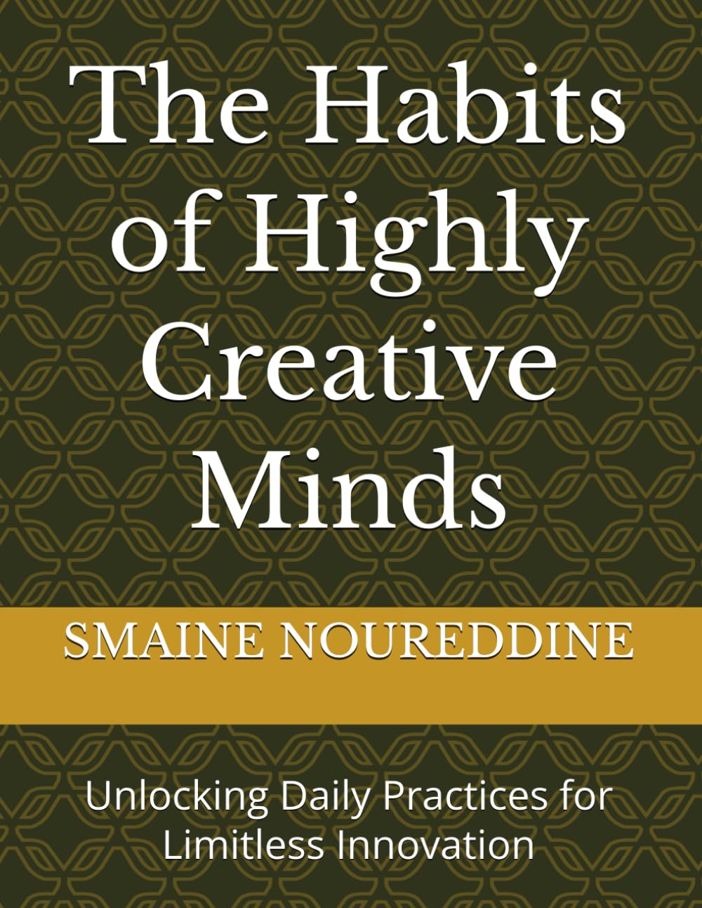 The Habits of Highly Creative Minds: Unlocking Daily Practices for Limitless Innovation