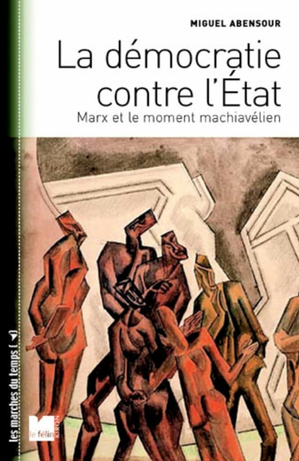 La démocratie contre l’état: Marx et le moment machiavélien. Suivi de "Démocratie sauvage" et "principe d'anarchie"