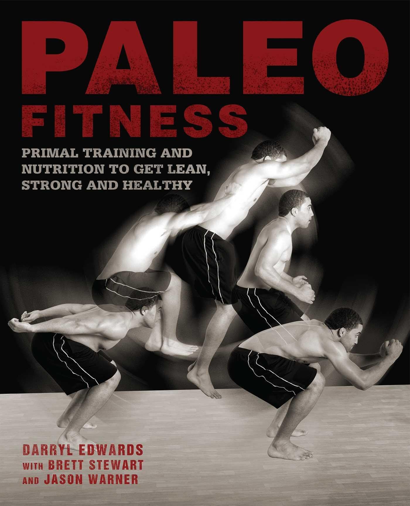 Paleo Fitness - A Primal Training and Nutrition Program to Get Lean, Strong and