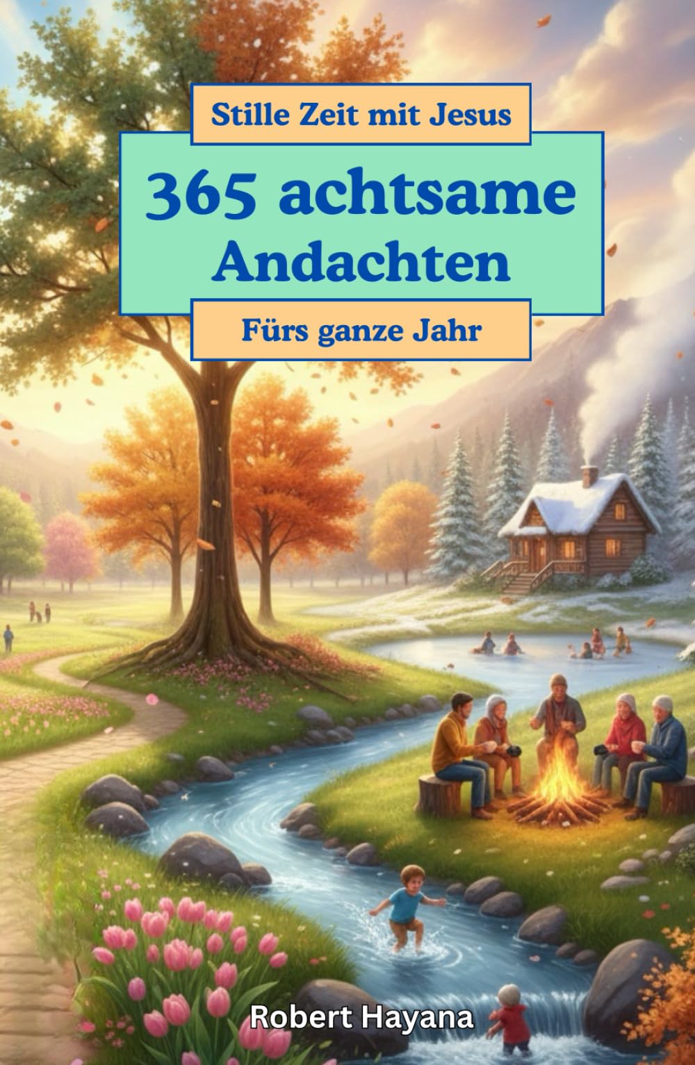 365 Andachten fürs ganze Jahr: Verbringe Stille Zeit mit Jesus - 365 achtsame Andachten