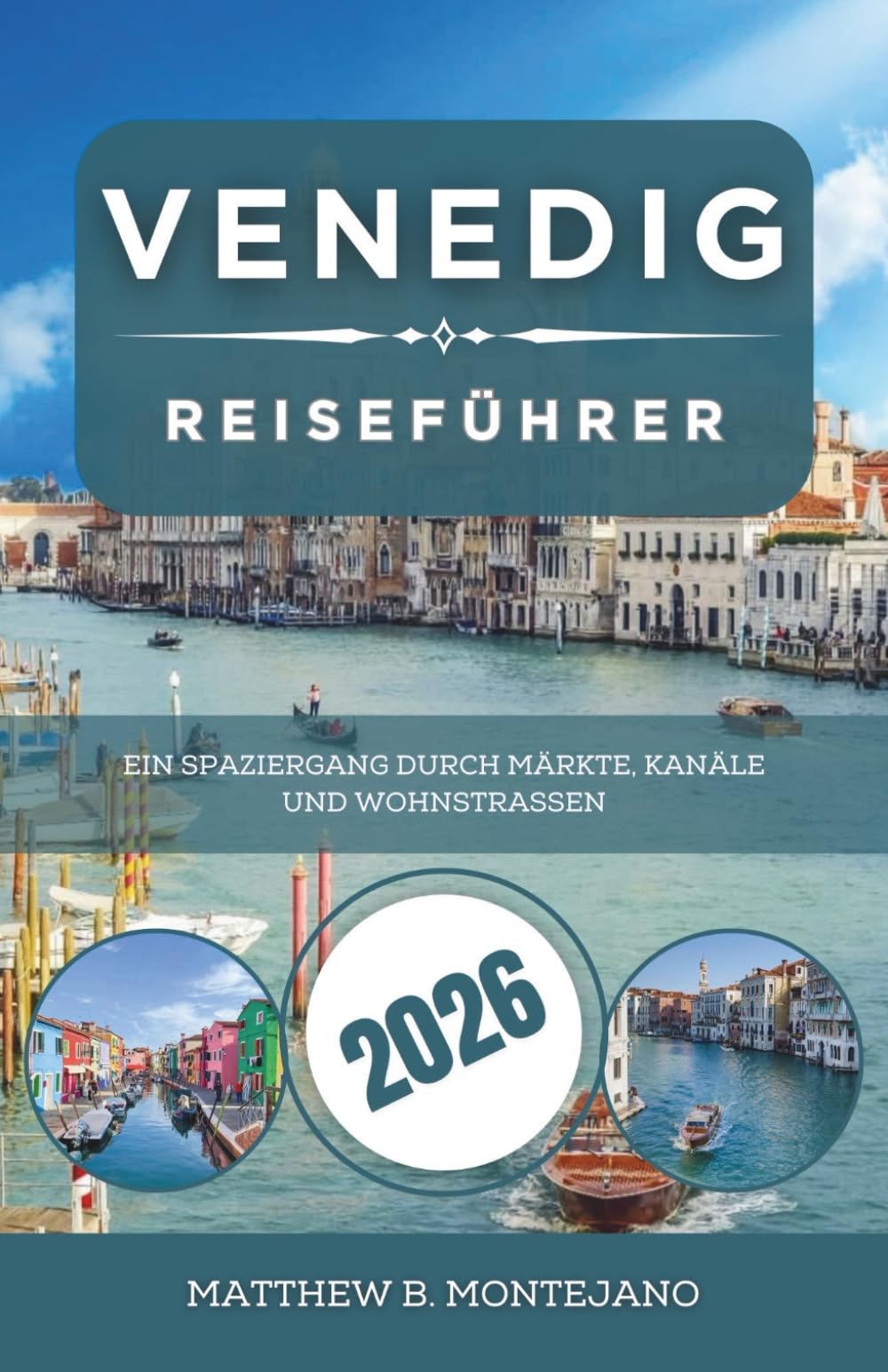 VENEDIG REISEFÜHRER 2026: Ein Spaziergang durch Märkte, Kanäle und Wohnstraßen