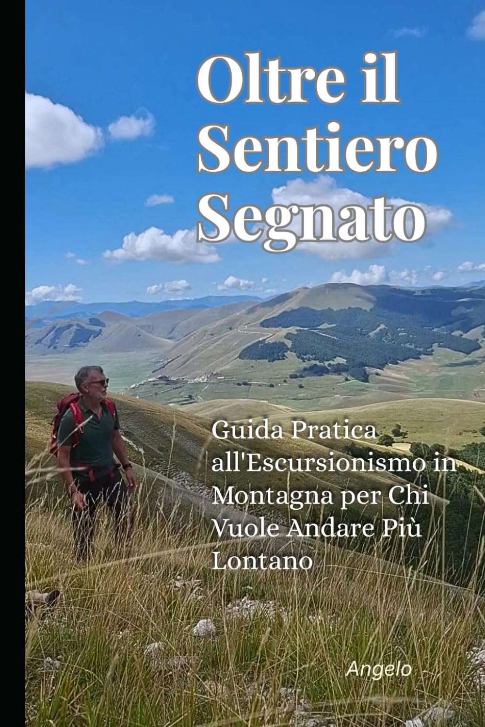 Independently Published Oltre Il Sentiero Segnato: Guida Pratica All’escursionismo In Montagna Per Chi Vuole Andare Più Lontano