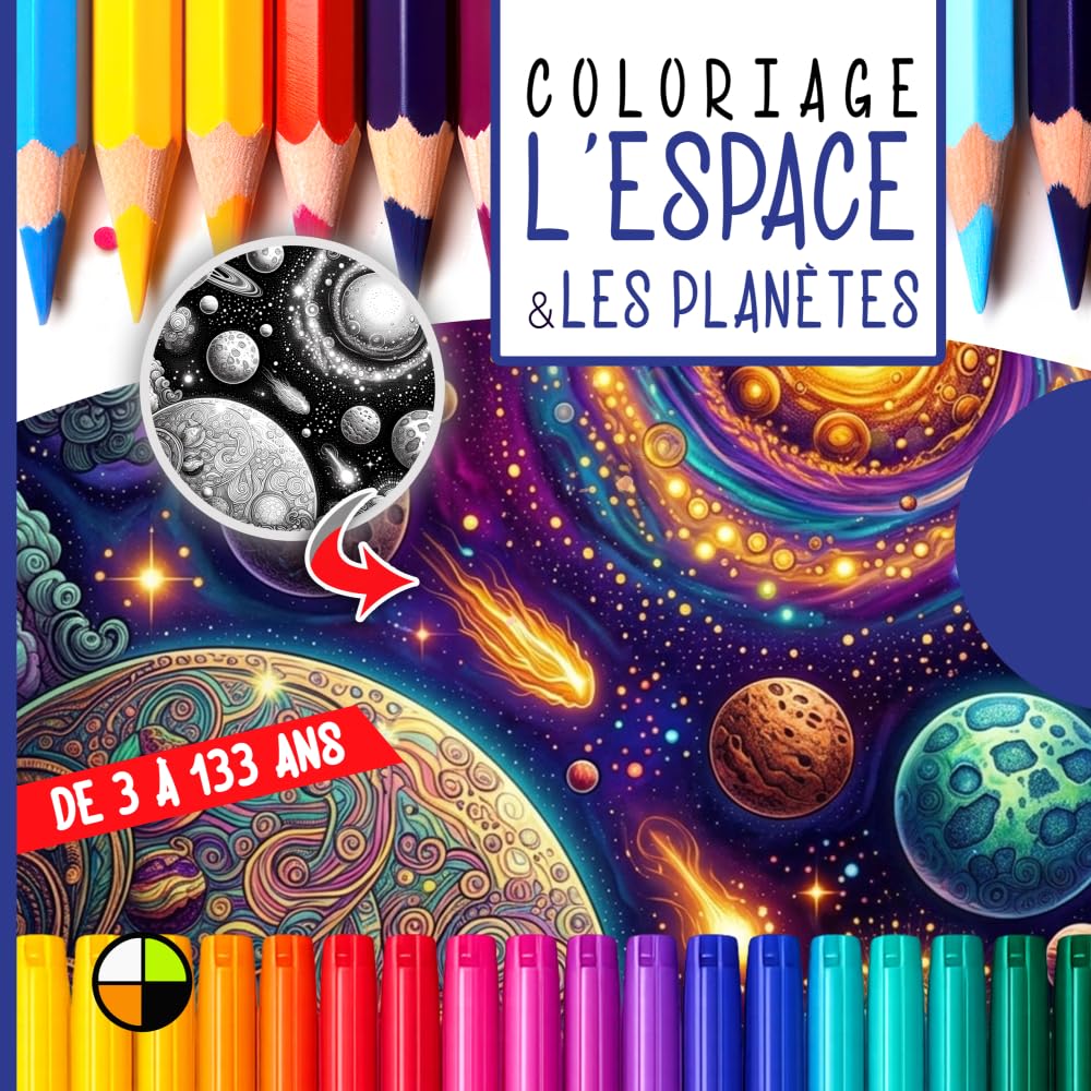 Coloriage de 3 à 133 ans : L’ESPACE & LES PLANÈTES: 32 planches fascinantes au cœur de l’espace et des planètes (Coloriages créatifs de 3 à 133 ans)
