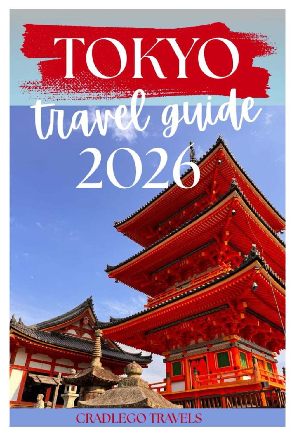 TOKYO TRAVEL GUIDE 2026: Explore the Beautiful Tokyo Beyond the Tourist Trail in 2026