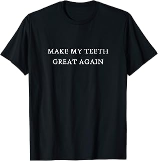 Make My Teeth Great Again Funny Trump Cavity Root Canal Fix T-Shirt