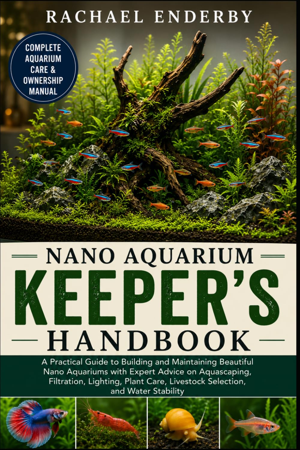 NANO AQUARIUM KEEPER'S HANDBOOK: A Practical Guide to Building and Maintaining Beautiful Nano Aquariums with Expert Advice on Aquascaping, Filtration, ... Livestock Selection, and Water Stability