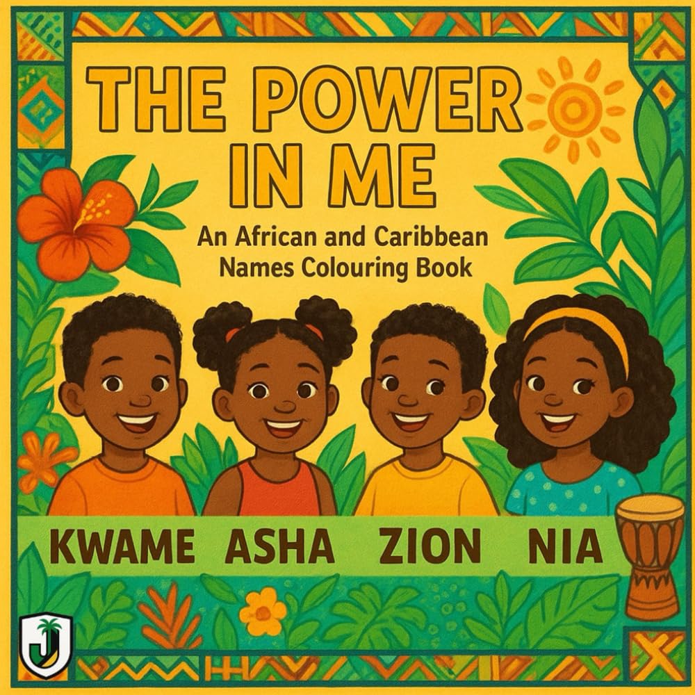 THE POWER IN ME: An African & Caribbean Names Colouring Book Celebrating Culture, Heritage & Identity