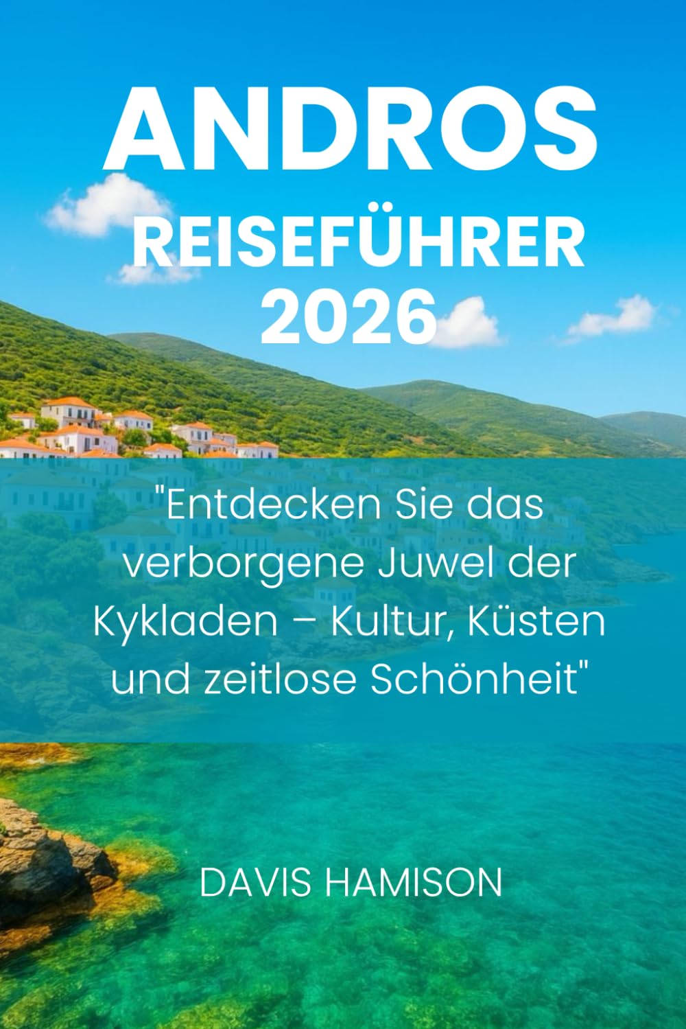 ANDROS REISEFÜHRER 2026: "Entdecken Sie das verborgene Juwel der Kykladen – Kultur, Küsten und zeitlose Schönheit"