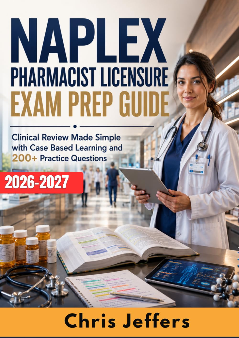 NAPLEX PHARMACIST LICENSURE EXAM PREP GUIDE: Clinical Review Made Simple with Case Based Learning and 200+ Practice Questions