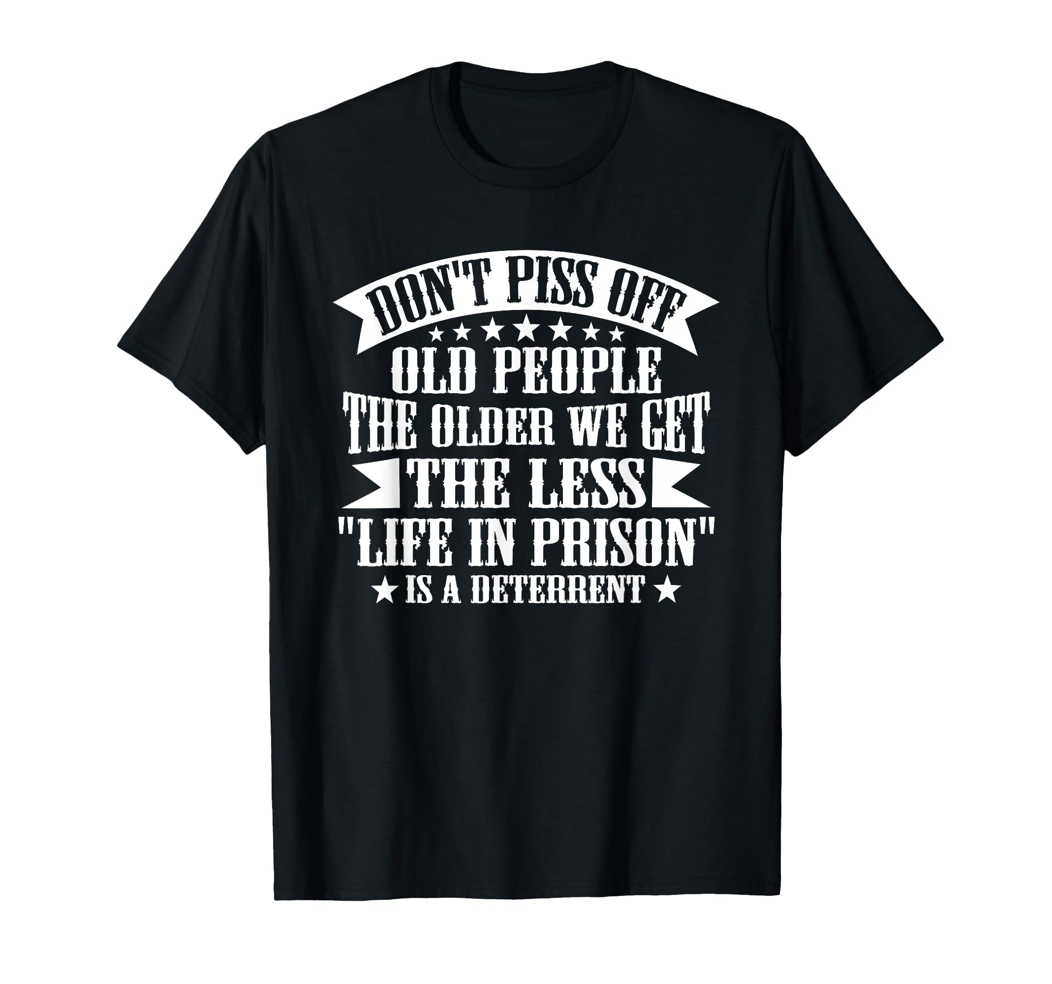 Amazon.com: Don't Piss Off Old People Less Life In Prison Funny Novelty T- Shirt : Clothing, Shoes \u0026 Jewelry
