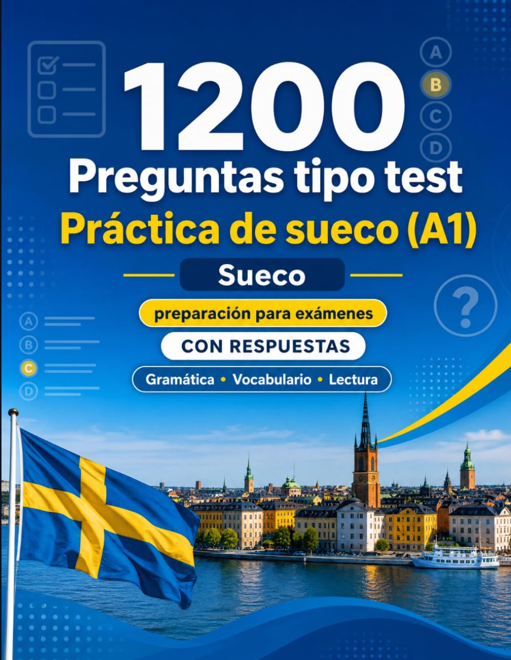 1200 preguntas tipo test para practicar sueco nivel A1: Gramática, vocabulario y comprensión lectora para principiantes con respuestas – pruebas estructuradas para mejorar rápido en A1