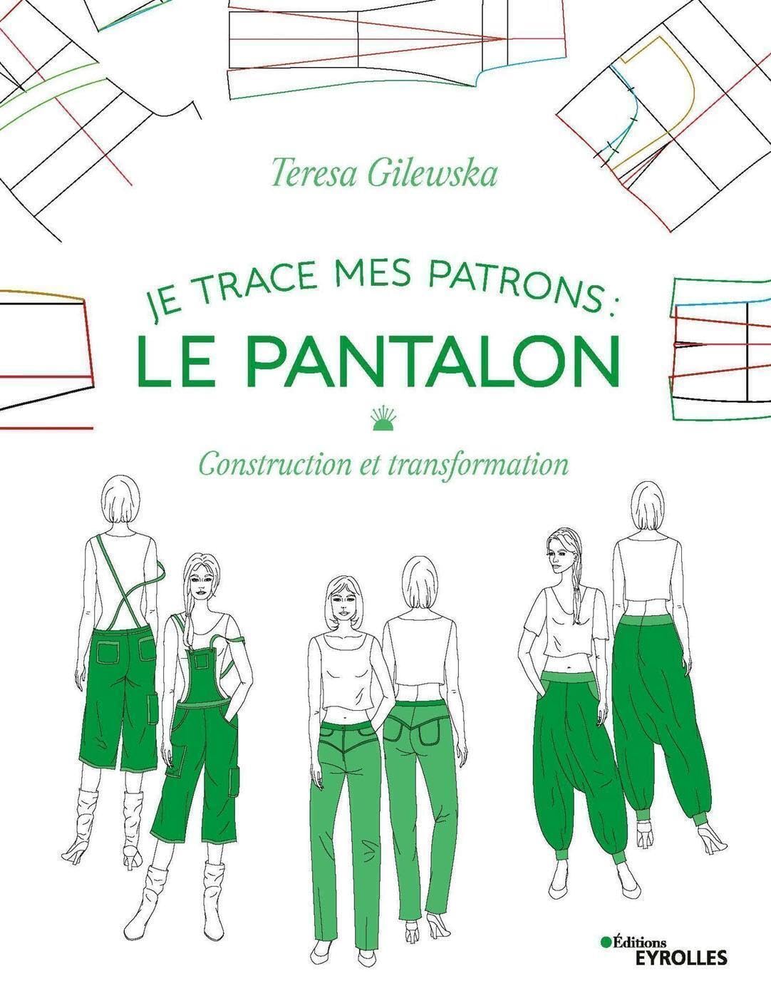 Je trace mes patrons - Le pantalon: Construction et transformation
