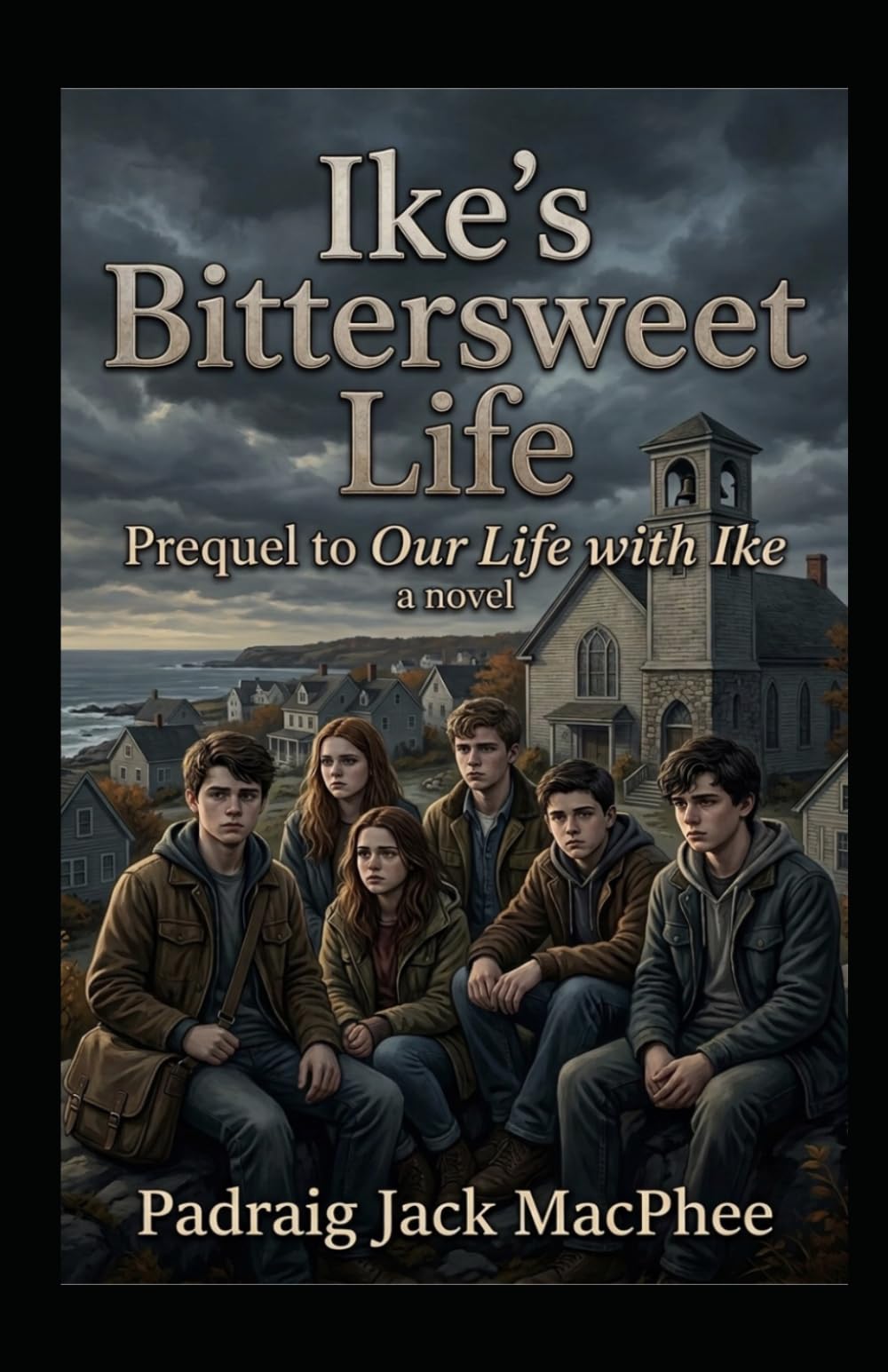 Ike’s Bittersweet Life, a Novel: Prequel to Our Life with Ike