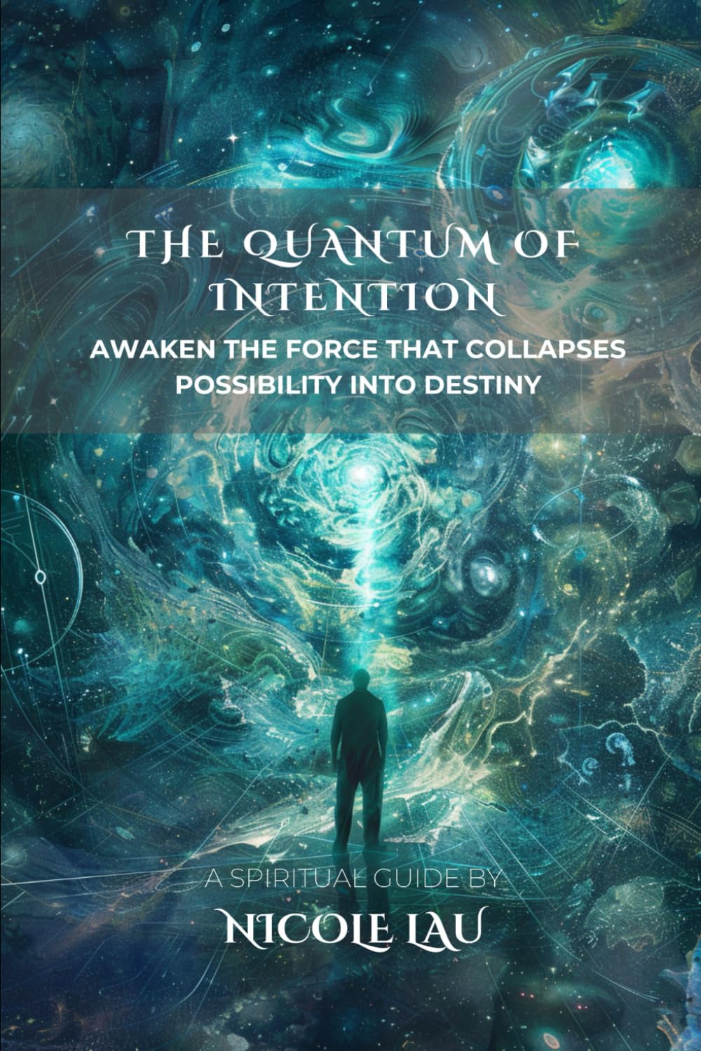 The Quantum of Intention: Awaken the Force That Collapses Possibility Into Destiny