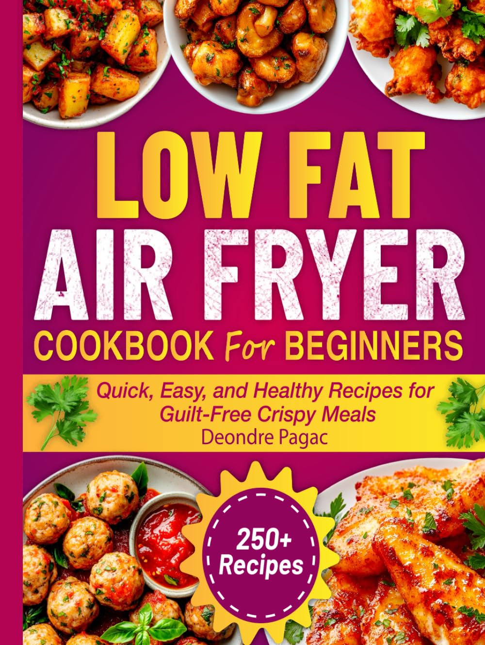Low Fat air fryer Cookbook for beginners: Quick, Easy, and Healthy Recipes for Guilt-Free Crispy Meals