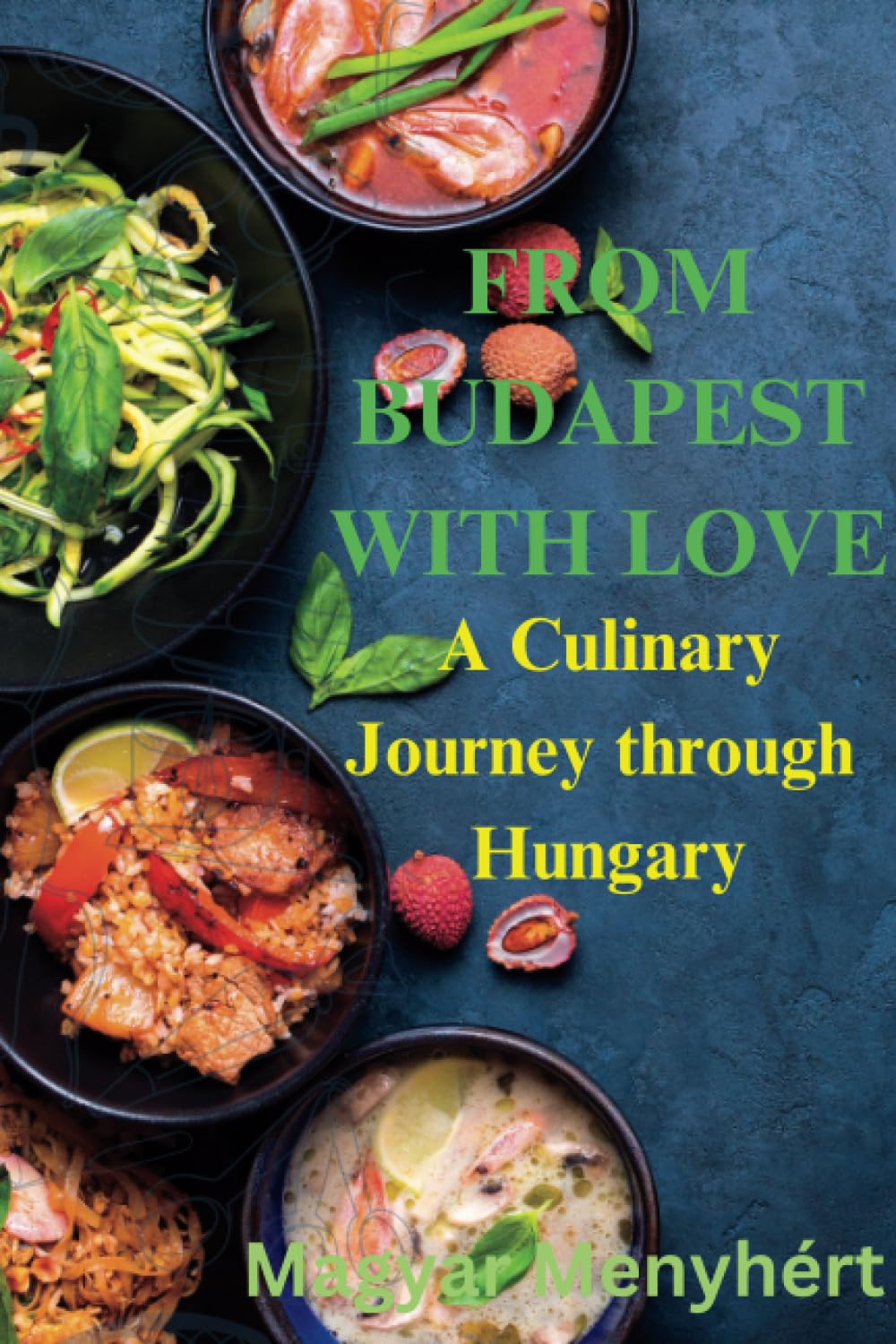 From Budapest with Love: A Culinary Journey through Hungary (Taste of Hungary: Culinary Chronicles)