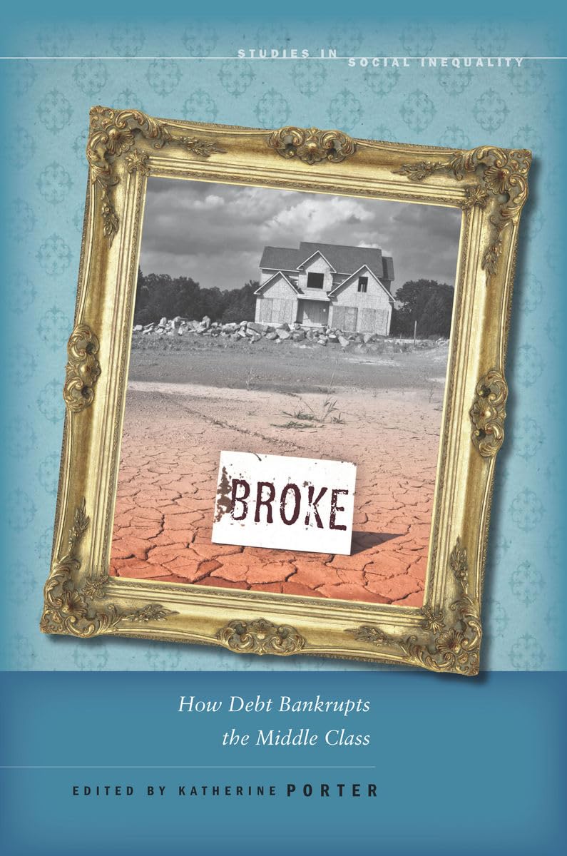 Buy Broke: How Debt Bankrupts the Middle Class (Studies in Social Inequality) — BookShops.in